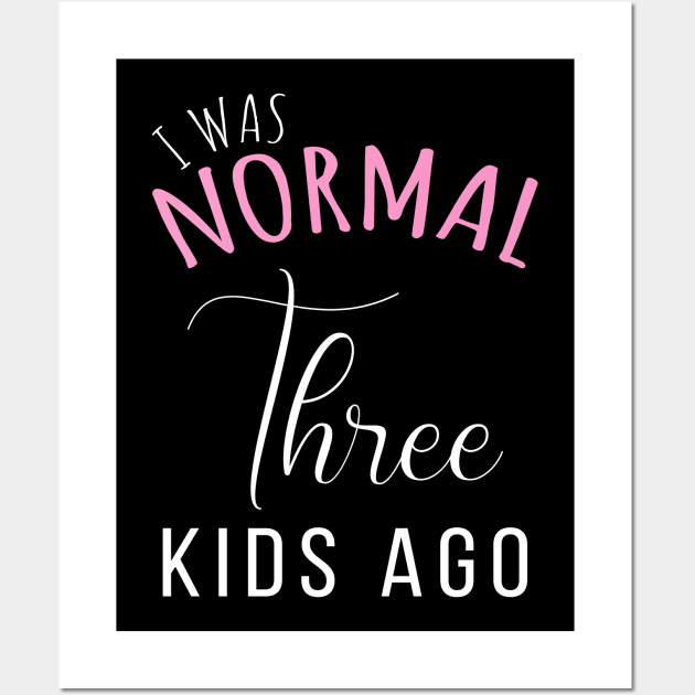 Womens I Was Normal Three Kids Ago Funny New Mom Gift for Her Wall Art by ZimBom Designer